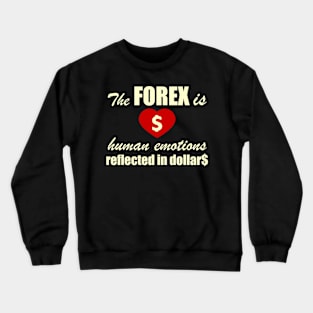 The FOREX is human emotions reflected in dollars Crewneck Sweatshirt